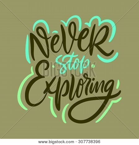 Never Stop Exploring Hand Drawn Vector Quote Lettering. Motivational Typography.