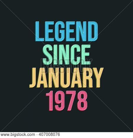 Legend Since January 1978 - Retro Vintage Birthday Typography Design For Tshirt