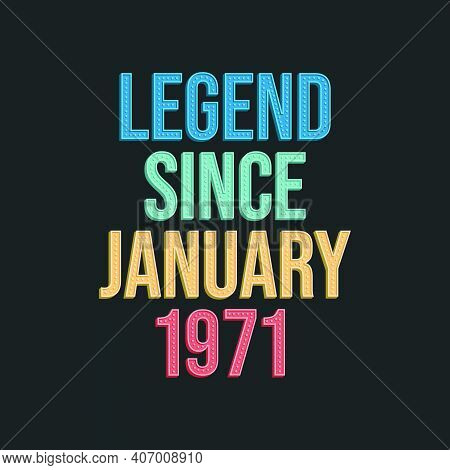 Legend Since January 1971 - Retro Vintage Birthday Typography Design For Tshirt