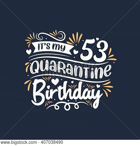 It's My 53 Quarantine Birthday, 53rd Birthday Celebration On Quarantine.