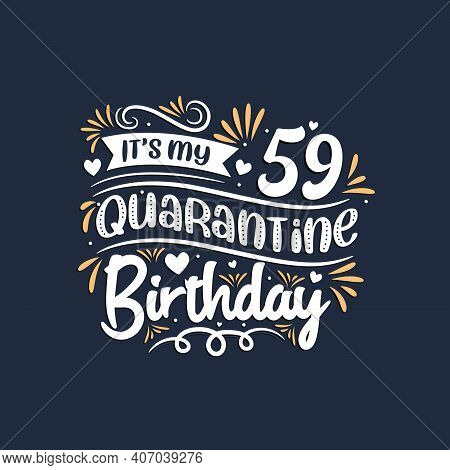 It's My 59 Quarantine Birthday, 59th Birthday Celebration On Quarantine.