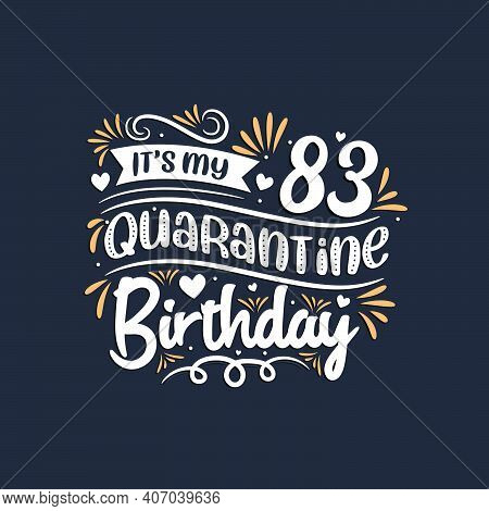 It's My 83 Quarantine Birthday, 83rd Birthday Celebration On Quarantine.
