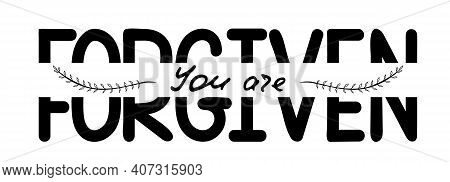 Hand Lettering With Bible Quote You Are Forgiven. Modern Brush Calligraphy.  Print For  Poster, T-sh