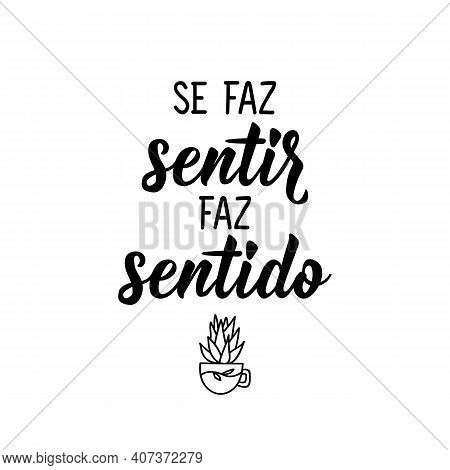 Brazilian Lettering. Translation From Portuguese - Makes Itself Felt, Makes Sense. Modern Vector Bru