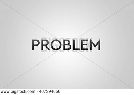 Problem. Word On Gray Background Meaning The Need To Find Solutions To Solve Problems. Wallpaper, Ba