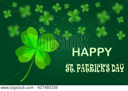 Green Happy Saint Patrick's Day Background. Greeting Card With Bright And Blurry Clovers And Text. H