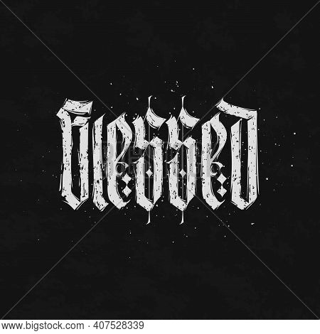 Blessed. Blackletter Calligraphhy Hand Drawn Motivation Quote.