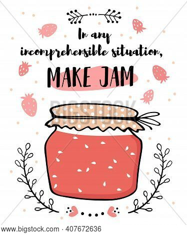 Illustration Poster Glass Jar With Jam And Text. In Any Incomprehensible Situation, Cook Jam. Cute D