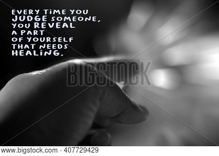 Inspirational Quote - Every Time You Judge Someone, You Reveal A Part Of Yourself That Needs Healing