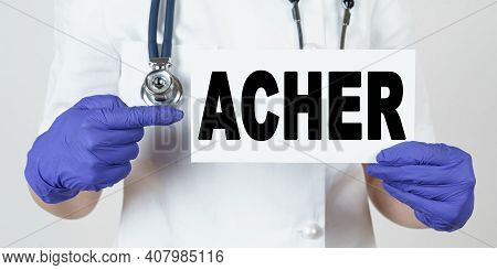 Medicine And Health Concept. The Doctor Points His Finger At A Sign That Says - Acher