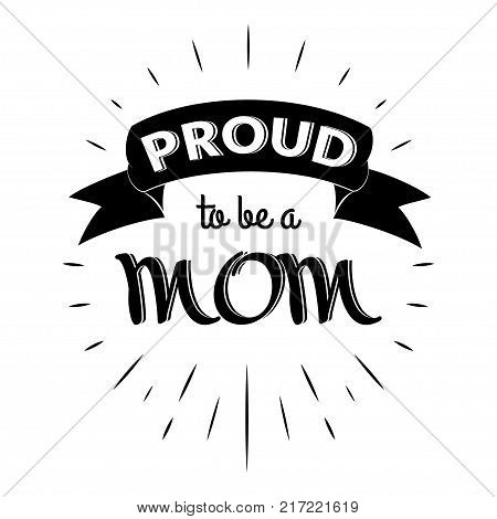 Proud to be a mom. Isolated Happy fathers day quote on the white background. Daddy congratulation label, badge, poster, apparel vector illustration. Vintage Typographical retro logo.