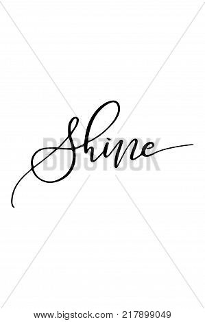 Hand drawn lettering. Ink illustration. Modern brush calligraphy. Isolated on white background. Shine text.