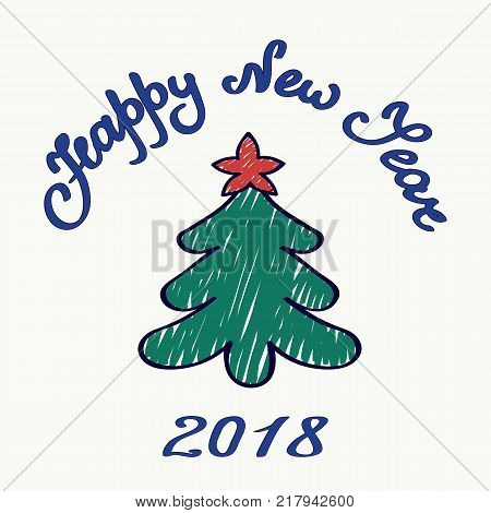 Vector hand-drawn Christmas tree topped with a star of red on a light background with handwritten text Happy new year and figures 2018. Cartoon style illustration.