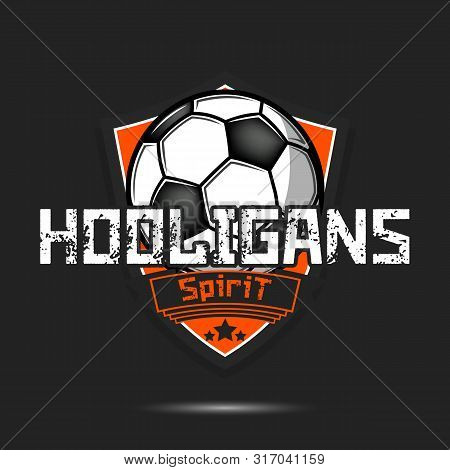 Football Hooligans Spirit. Football Logo Design Template. Soccer Emblem Pattern. Vintage Style On Is