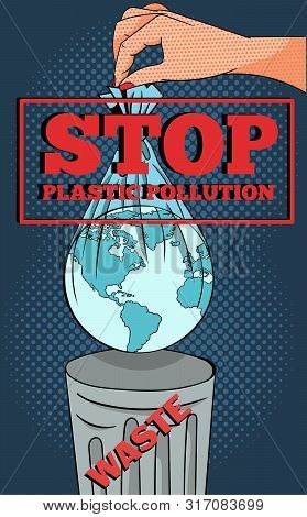 Pop-art Concept Of An Ecological Warning Image Of A Hand Throwing Out The Globe Wrapped In Plastic B