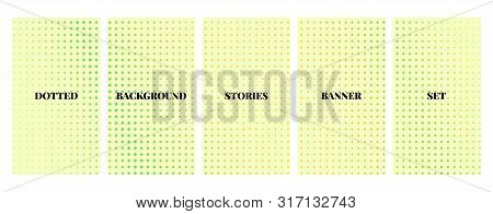 Social Media Stories Banners Set, Story, Texture With Halftone Pattern, Templates For Cover, Flyier,