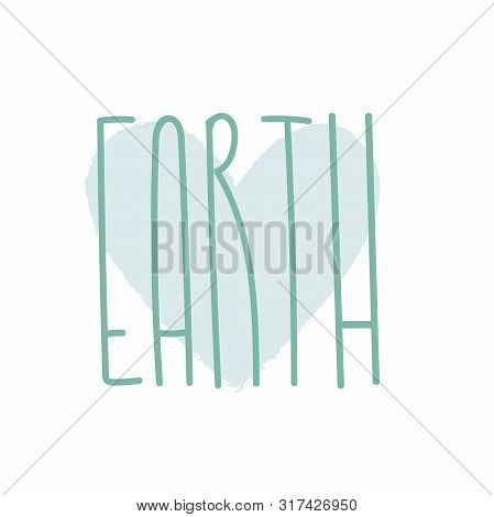 Ecology Lettering Sign, Love Of Earth Inspirational Typography