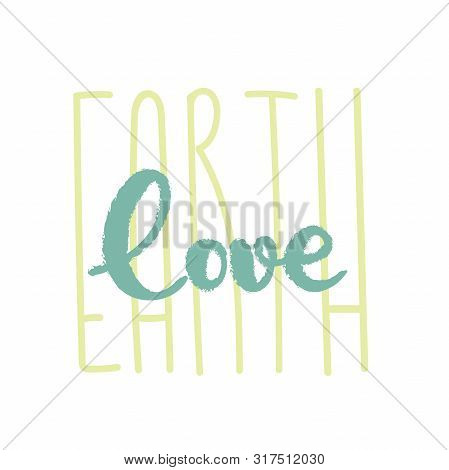 Ecology Lettering Sign. Love Of Earth Inspirational Typography. Nature Care Text. Eco Consciousness.