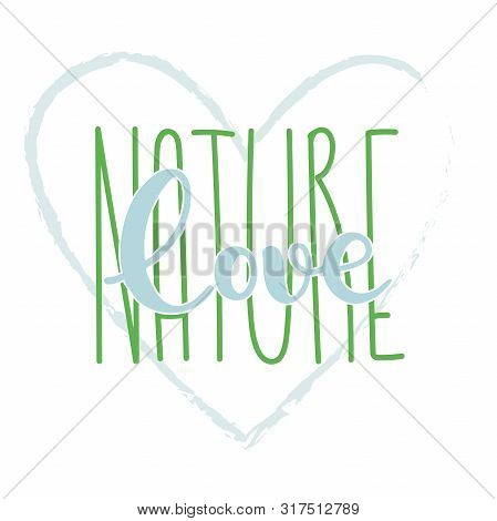 Ecology Lettering Sign. Love Of Earth Inspirational Typography. Nature Care Text. Eco Consciousness.
