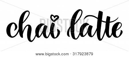 Chai Latte. Brush Lettering Handwritten Composition For Menus, Cafe Posters, Logotype, Commercials. 