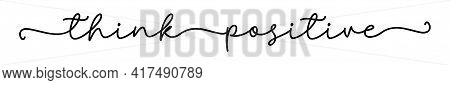 Think Positive. Continuous Line Cursive Text Think Positive. Hand Drawn Script Text. Modern Calligra