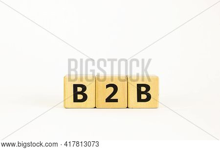 B2b Symbol. Concept Word 'b2b - Business To Business' On Cubes On A Beautiful White Background. Busi