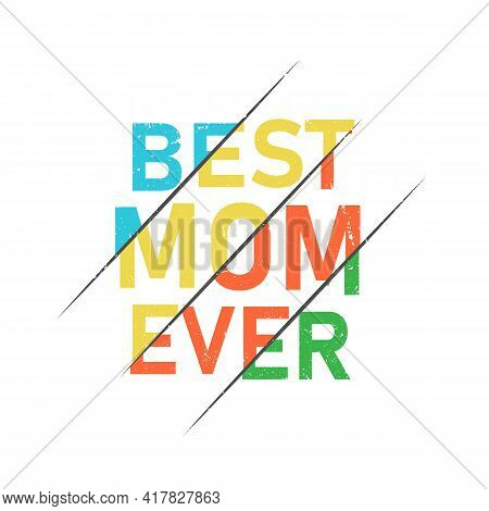 The Best Mom Ever Split Poster. Beautiful Vector Illustration For Greeting Card And Banner Template.