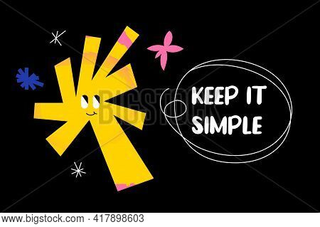 Keep It Simple Funny Quote With An Abstract Comic Character, And One Line Drawing Speech Bubble. Vec