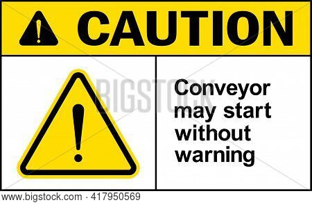 Caution Conveyor May Start Without Warning Sign. Safety Signs And Symbols.