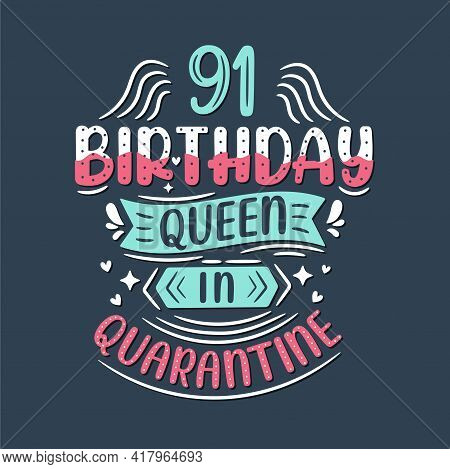 It's My 91 Quarantine Birthday. 91 Years Birthday Celebration In Quarantine.