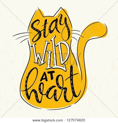 vector hand lettering quote - stay wild at heart - in cat silhouette on grunge background. Design element for poster postcard t-shirt notebook or mug.