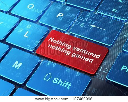Business concept: computer keyboard with word Nothing ventured Nothing gained on enter button background, 3D rendering