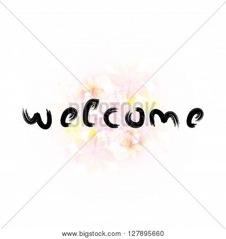 Welcome inscription. Calligraphy phrase with floral background
