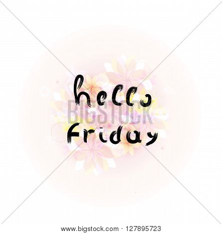 Hello friday. Calligraphy phrase with floral background