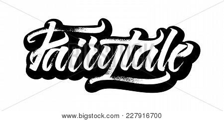 Fairytale. Sticker. Modern Calligraphy Hand Lettering For Silk Screen Printing