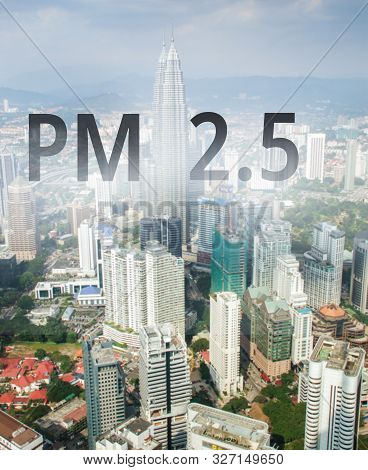 Smog City From Pm 2.5 Dust. Cityscape With Bad Air Pollution, Pm 2.5 Concept Photo,  Kuala Lumpur, M