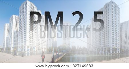 Smog City From Pm 2.5 Dust. Cityscape With Bad Air Pollution, Pm 2.5 Concept Photo, Hanoi, Vietnam