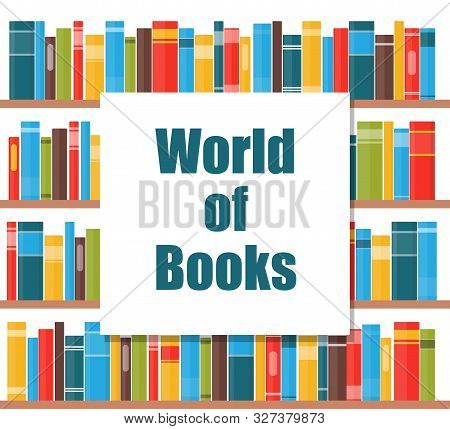 World Of Books Concept. Book Shelves With Multicolored Book Spines. Books On A Shelf. Vector Illustr