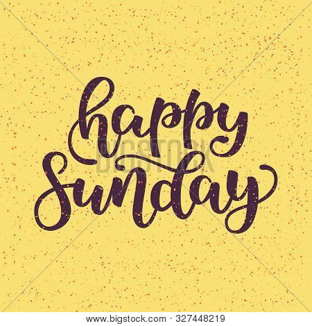 Happy Sunday. Conceptual Handwritten Phrase. Hand Drawn Lettering Design. Hand Lettered Calligraphic
