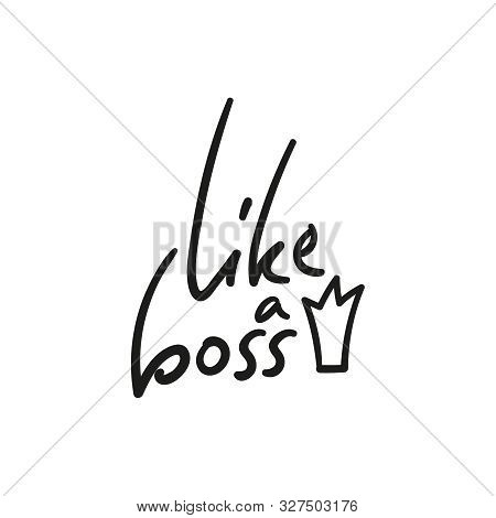 Vector Handwriting Word Like A Boss. Handdrawn Ink Brush Lettering Phrase Boss. Modern Calligraphy.