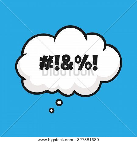 Comic Book Speech Bubble With Swear Words. Concept Of Explicitives And Aggressive Disagreement. Vect