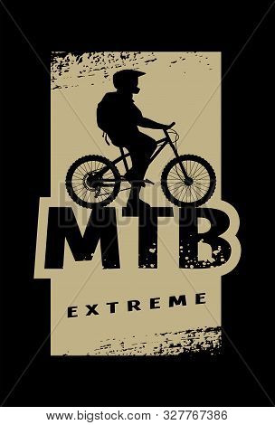 Mtb Extreme And Cyclist Silhouette. Banner, T-shirt Print Design On A Dark Background. Vector Illust