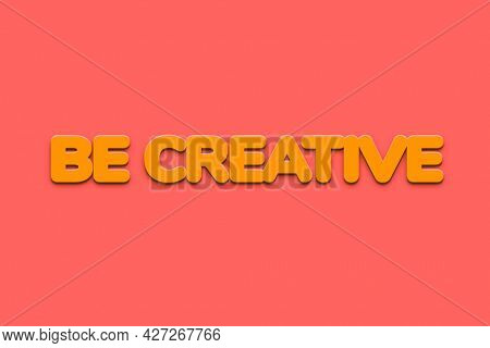 Be creative  word in bold text style