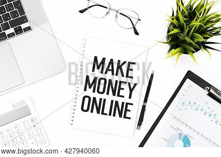 Text Make Maney Online On Notebook, Calculator, Laptop. Business Concept. Flat Lay.