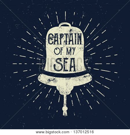 Retro ship bell tee design. Vintage sea label. Vector Nautical emblem with inspiration quote typography. Captain of my sea lettering. Sailor adventure poster, background. Handcrafted ship bell logo.