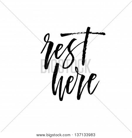 Rest here phrase. Hand drawn lettering background. Ink illustration. Modern brush calligraphy. Isolated on white background.