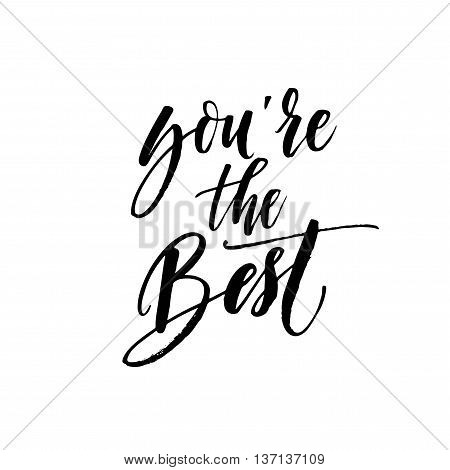 You're the best phrase. Positive quote. Modern brush calligraphy. Hand drawn lettering background. Ink illustration. Isolated on white background.
