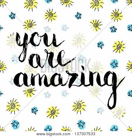 Handwritten inscription You are amazing on cute childish seamless pattern of the stars and suns. Hand drawn lettering for banner calendar poster postcard greeting card. Vector illustration.
