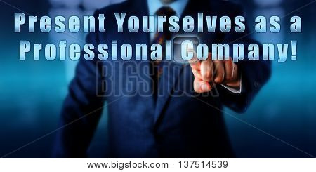 Entrepreneur is pressing Present Yourselves as a Professional Company! on an interactive touch screen. Business objective call to action startup motivational metaphor and industry advice.