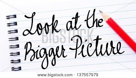 Look At The Bigger Picture Written On Notebook